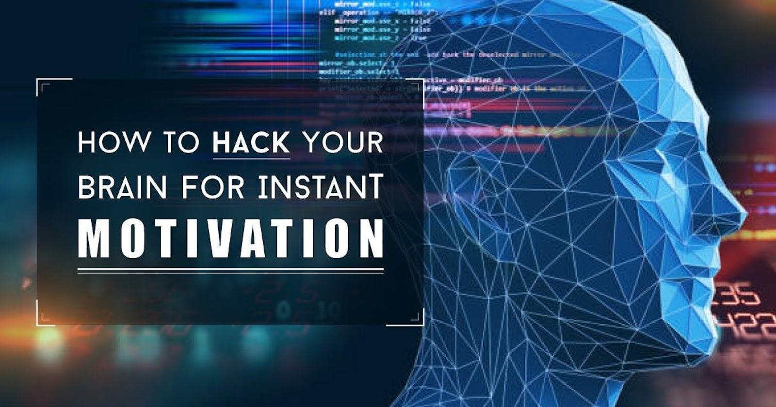 How to Hack Your Brain for Instant Motivation