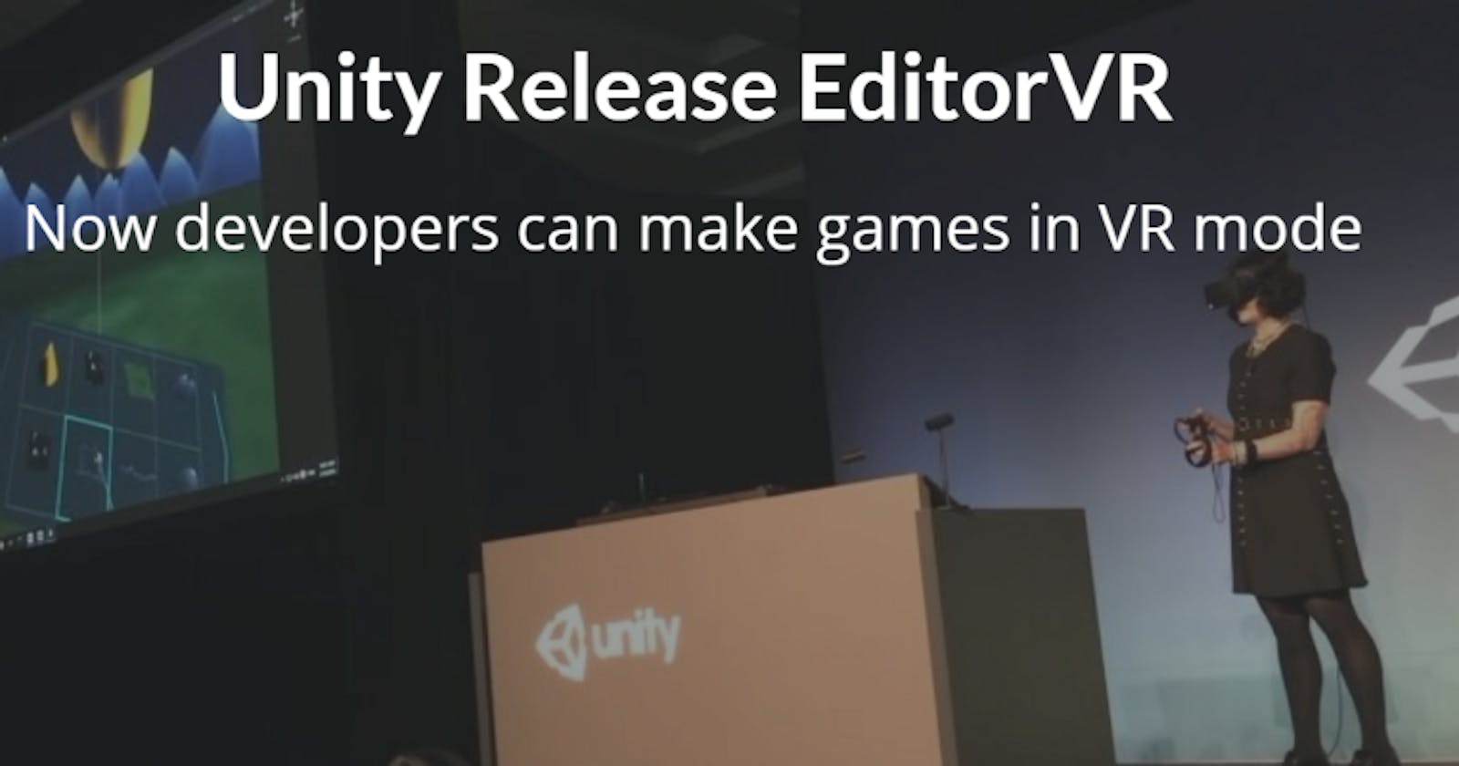 Unity Released EditorVR — Now you can develop games in VR mode !