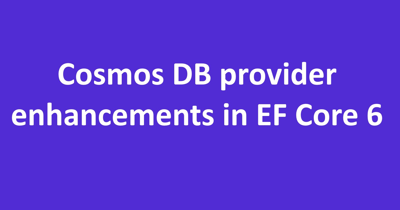 10 Cosmos DB provider enhancements in EF Core 6