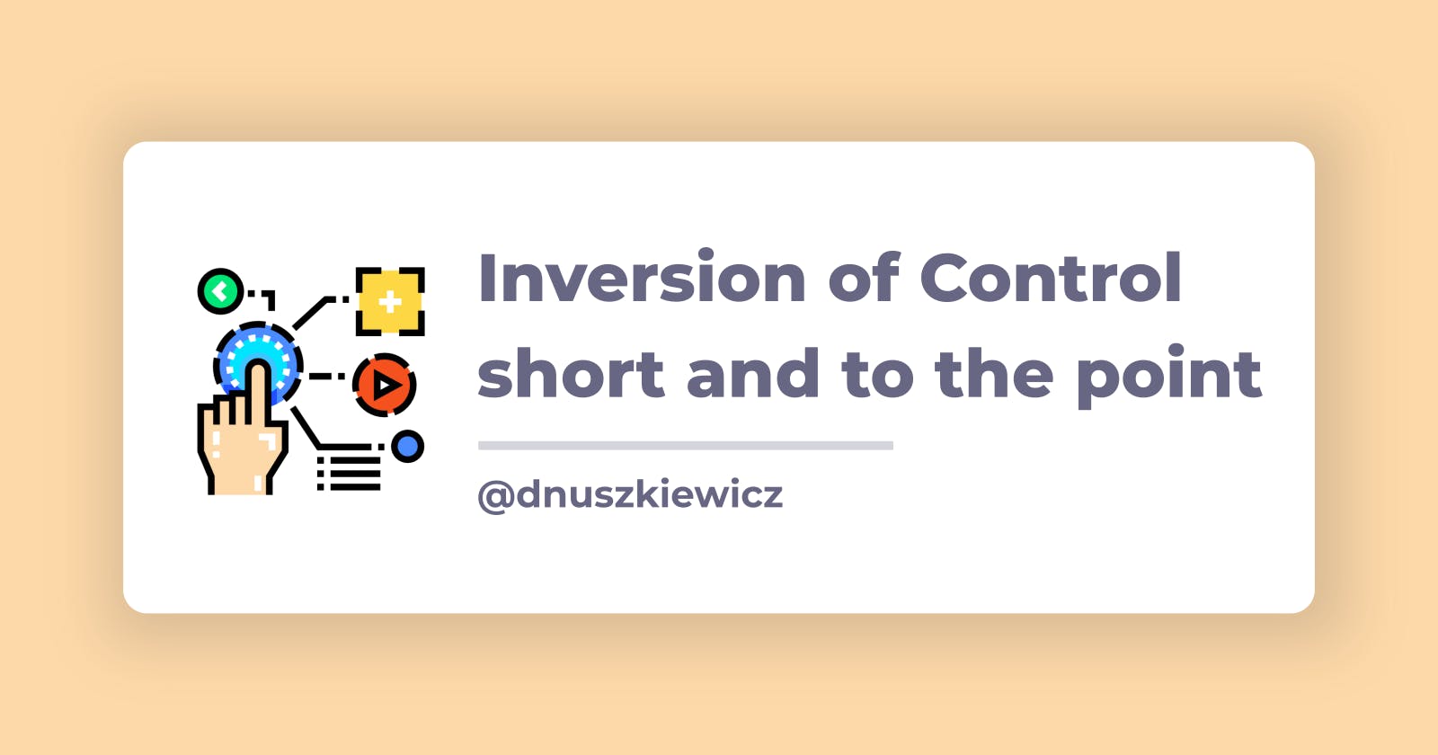 Inversion of Control(IoC) - short and to the point