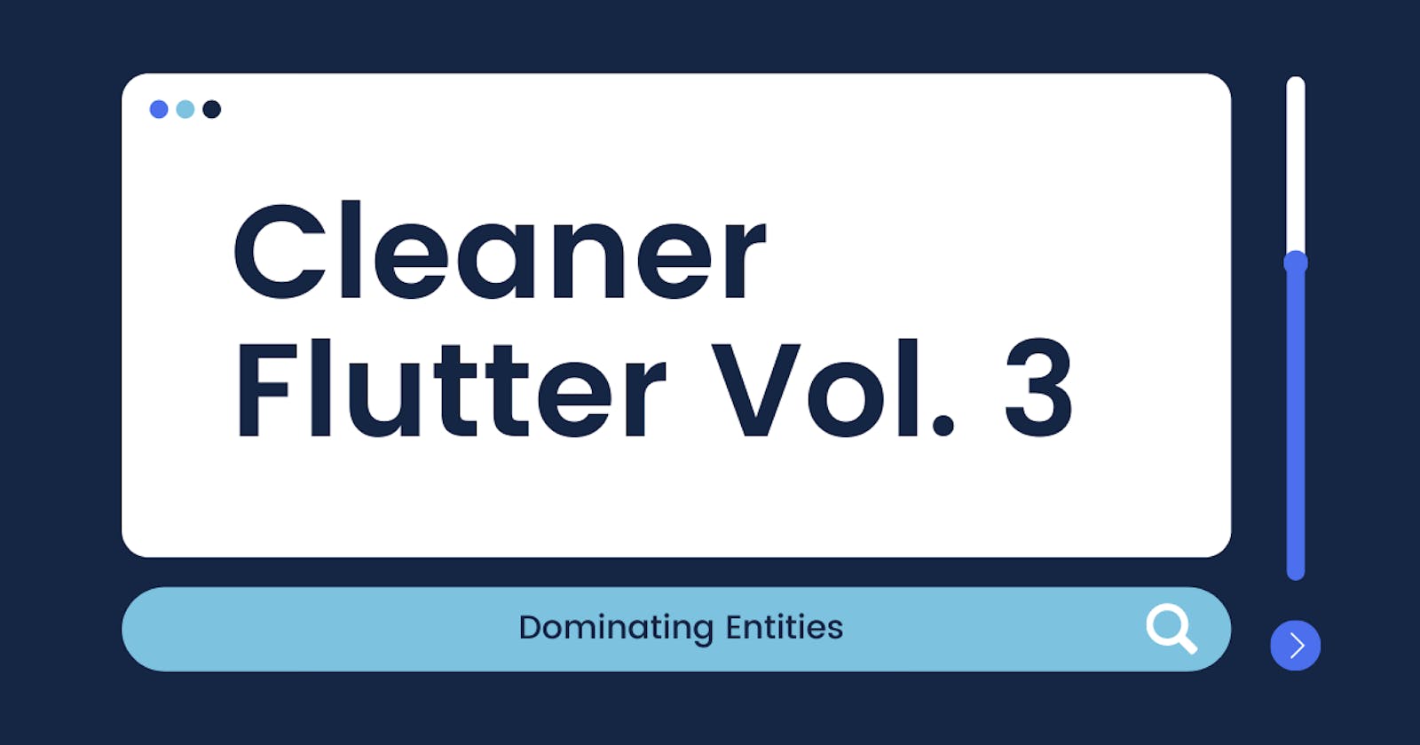 Cleaner Flutter Vol. 3: Dominating entities