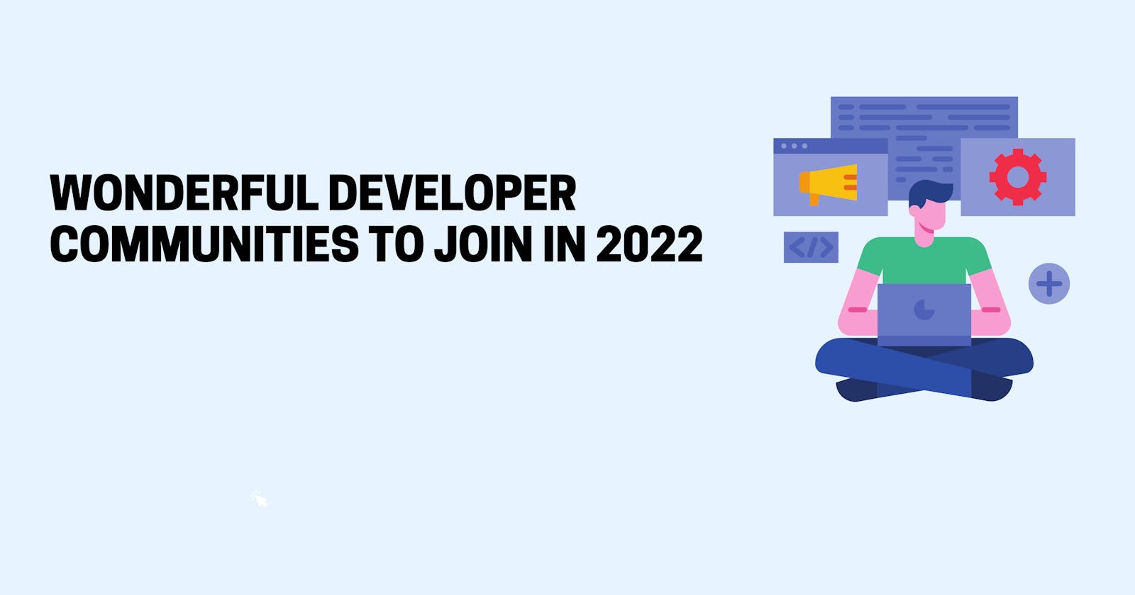 Wonderful developer communities to join in 2022