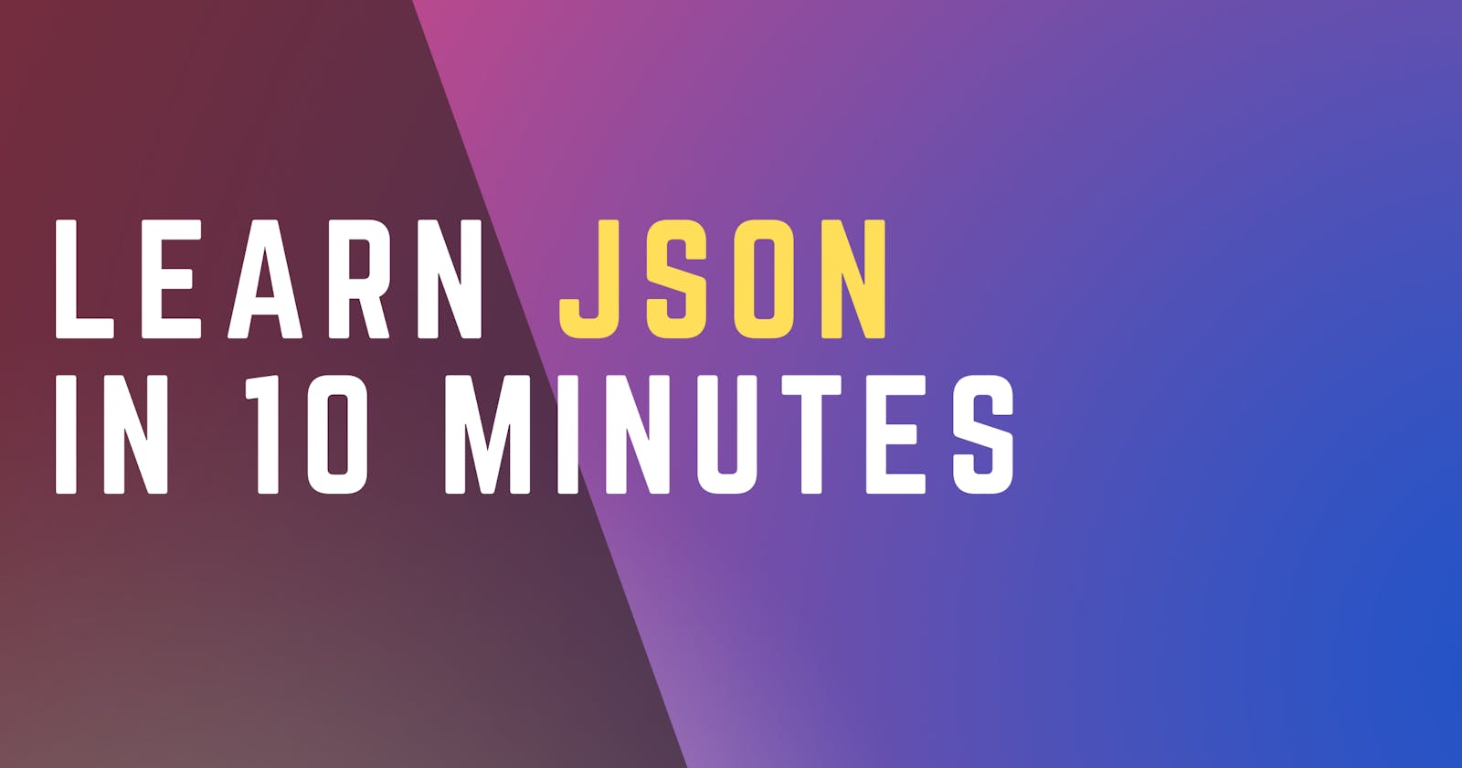 Learn JSON in 10 minutes