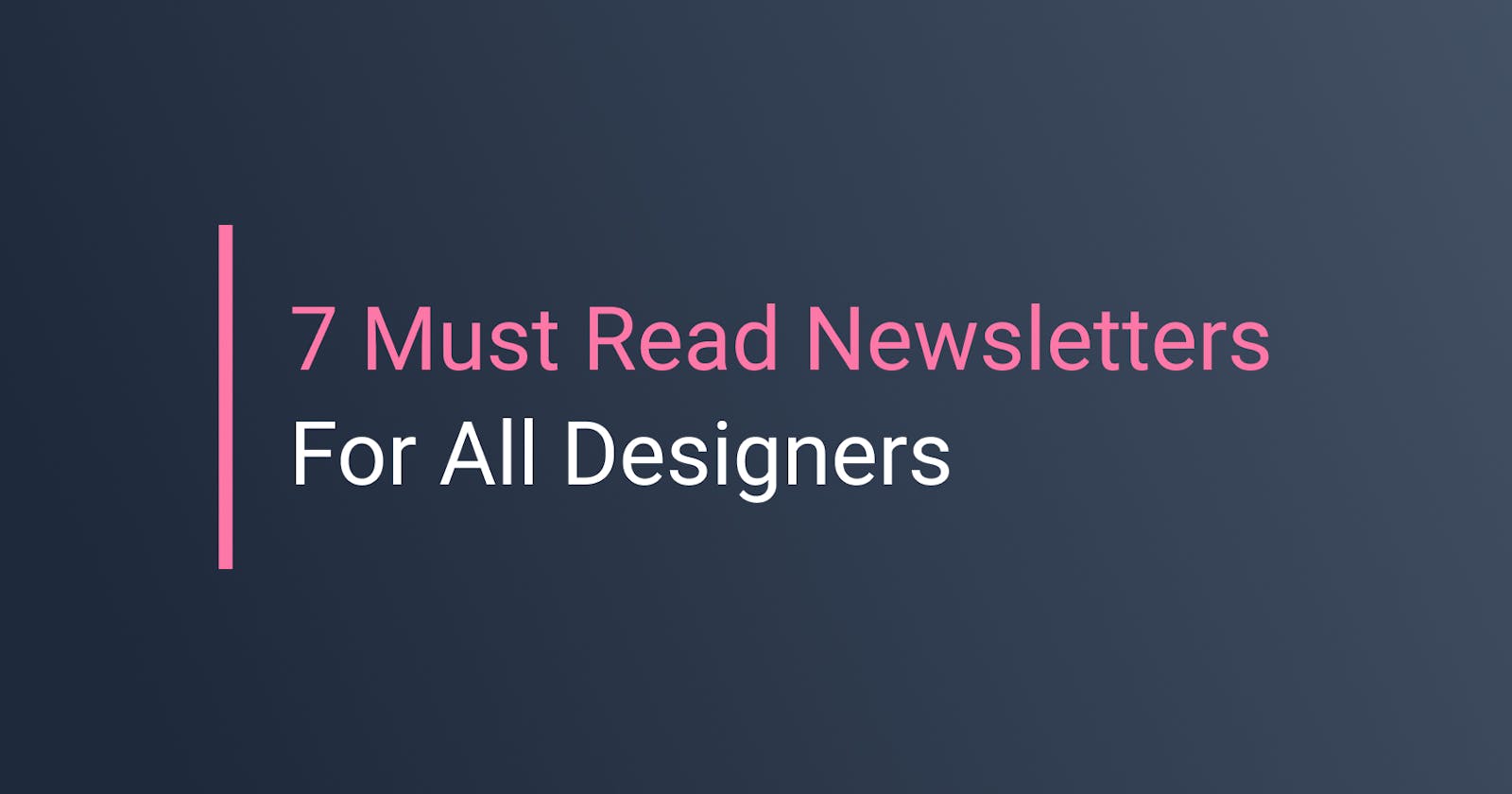 These 7 Newsletters Are A Must Read For All Designers
