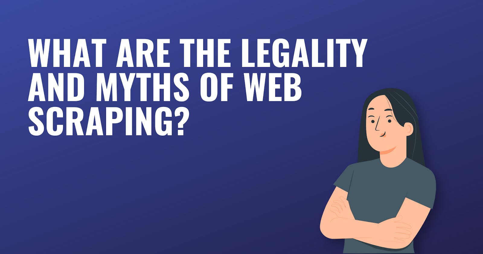 What are the legality and myths of web scraping?
