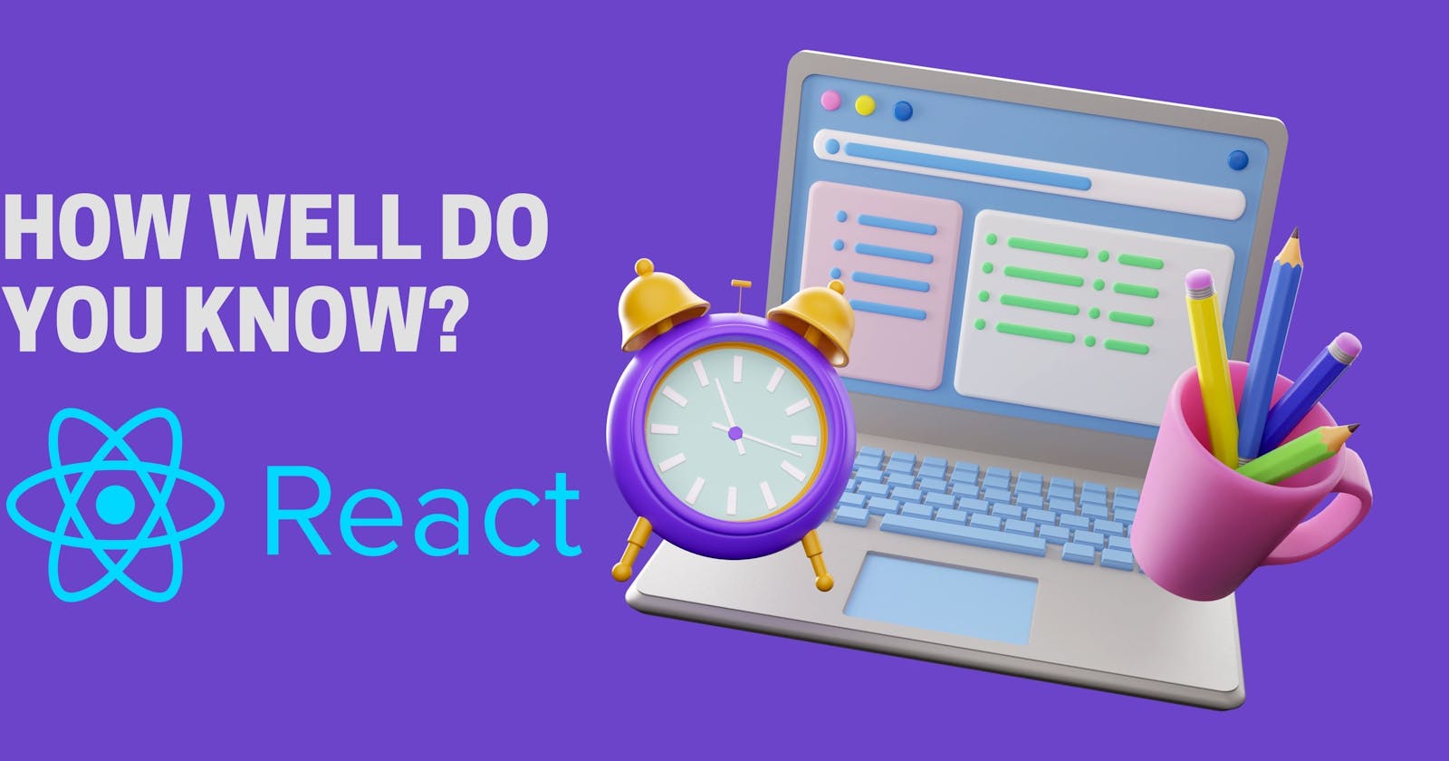 How Well do you know React - Part 1