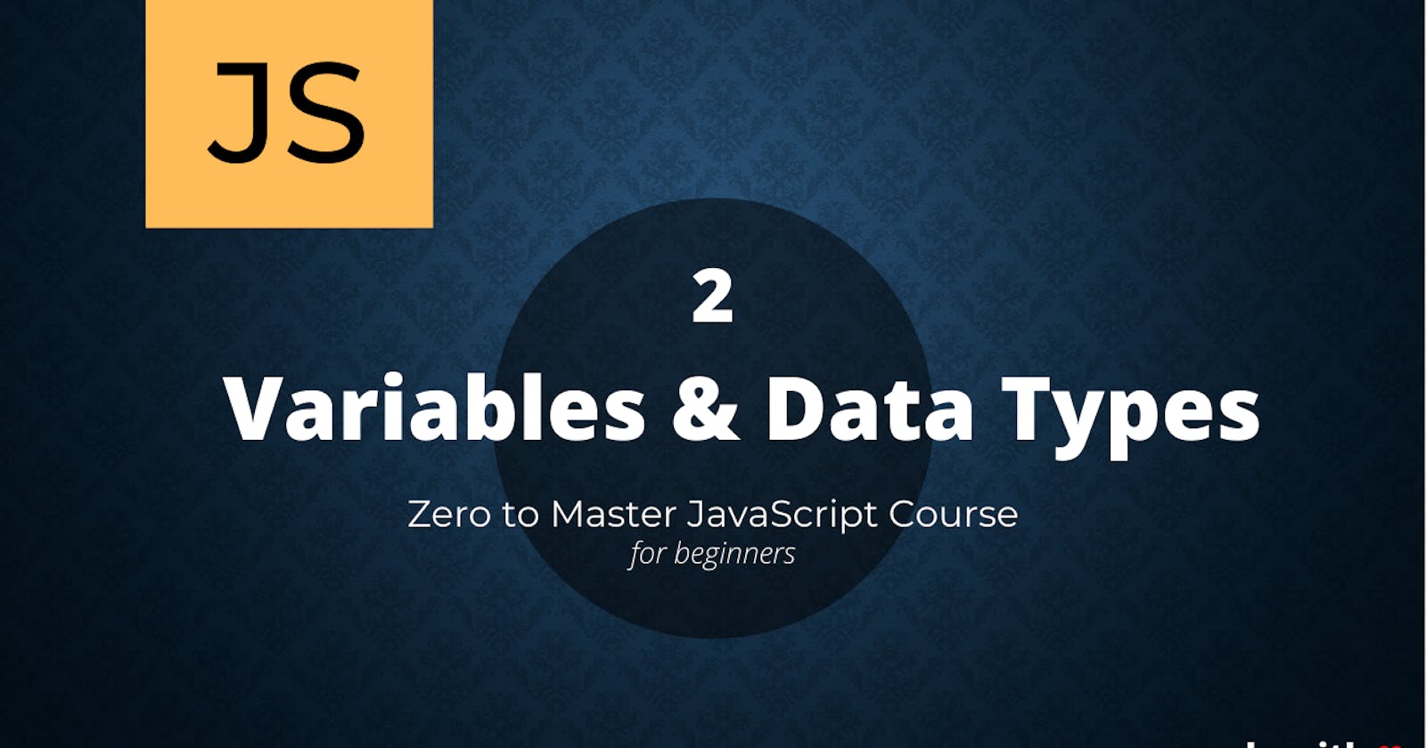 Variables & Datatypes - Zero to Master Javascript Series