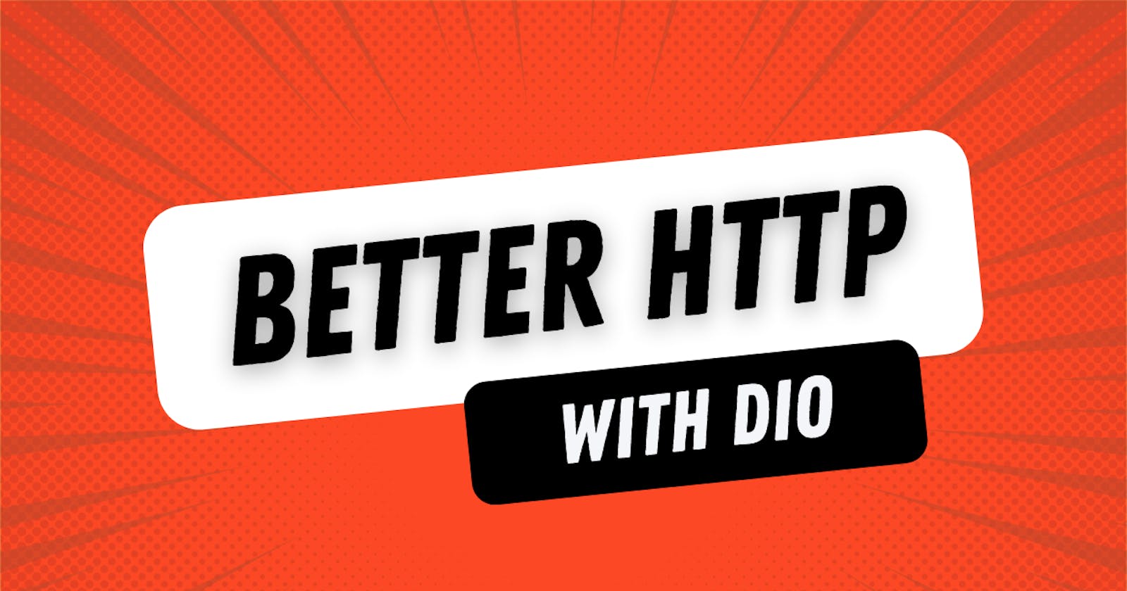 Better HTTP with Dio