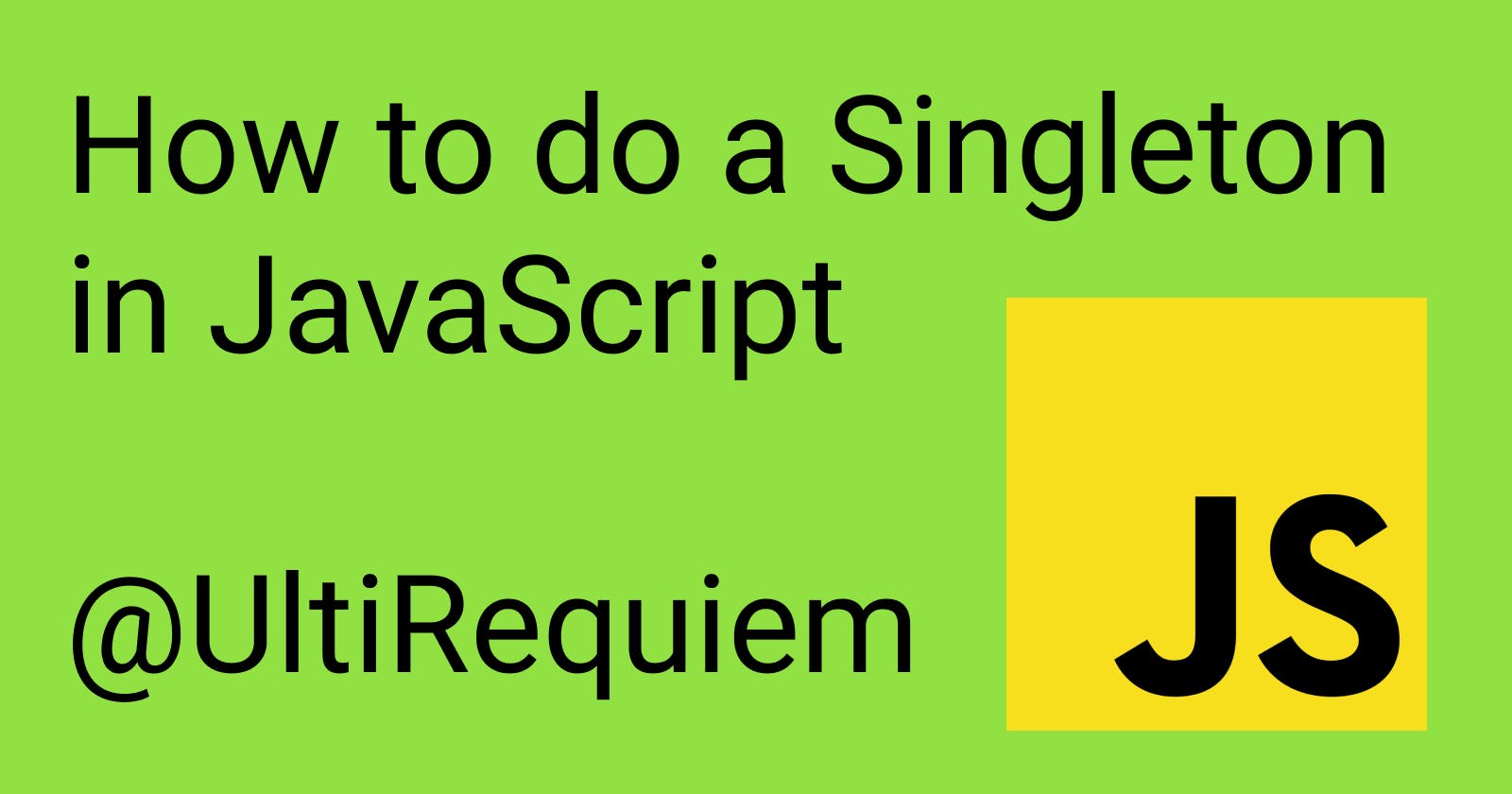 How to do a Singleton in JavaScript