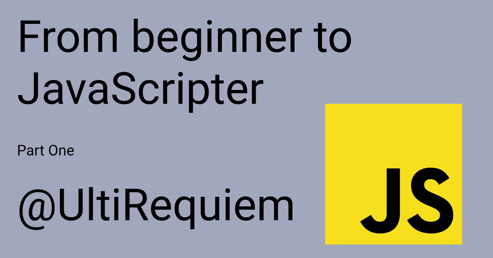 From beginner to JavaScripter, Part One