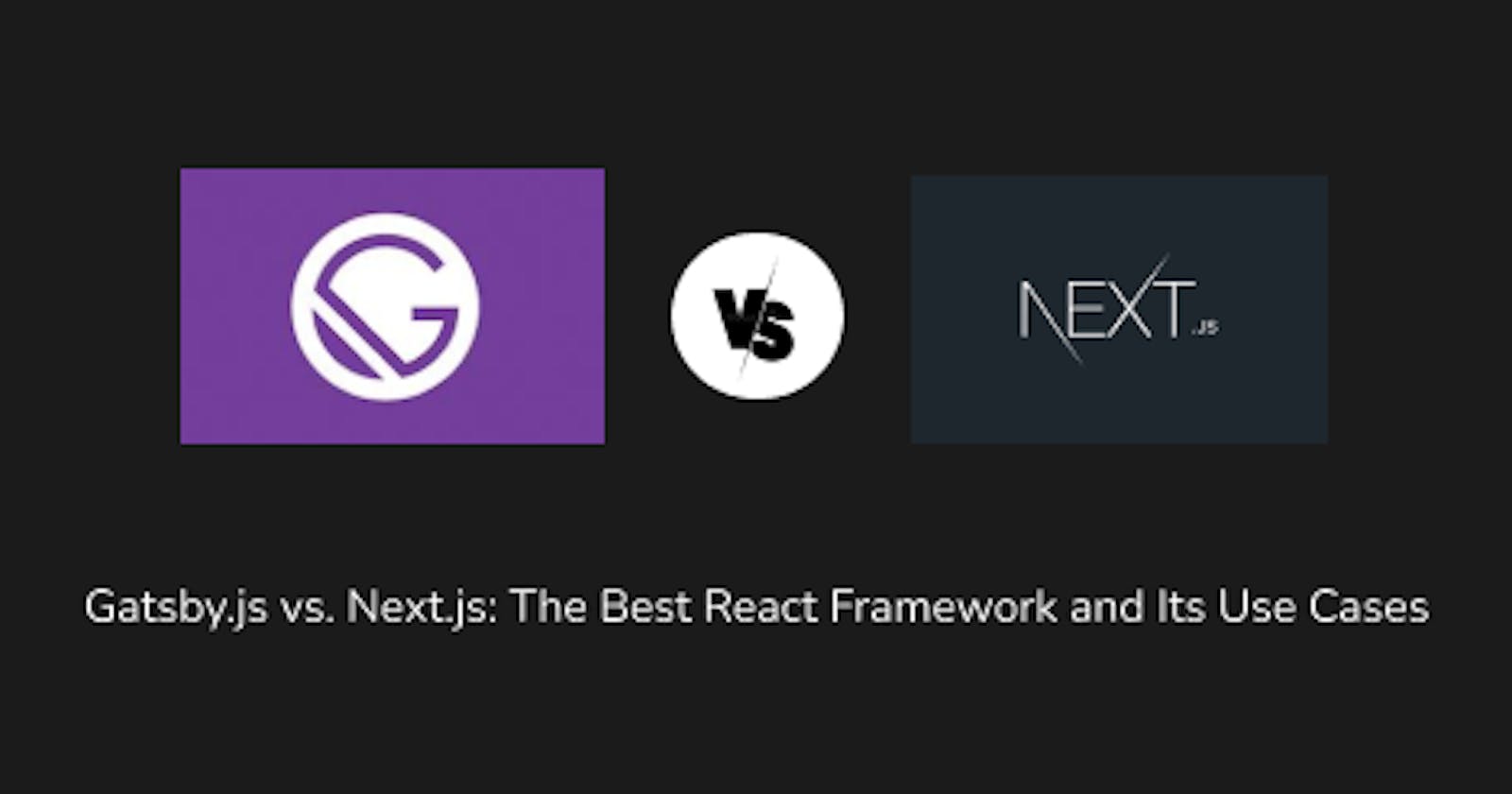 Gatsby.js vs. Next.js: The Best React Framework and Its Use Cases