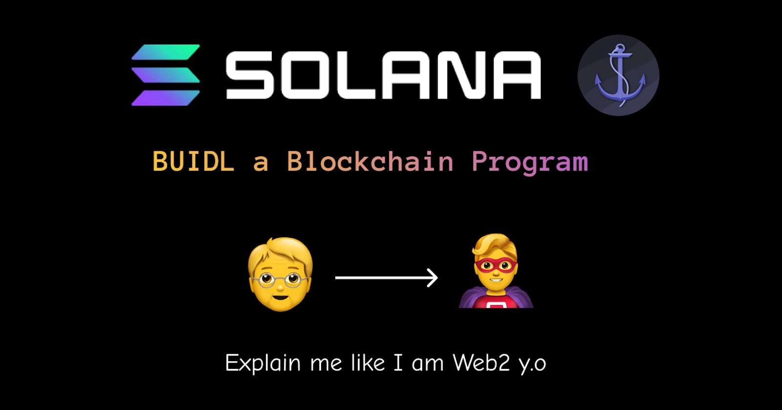 BUIDL a Solana Program - Explain me like I am web2