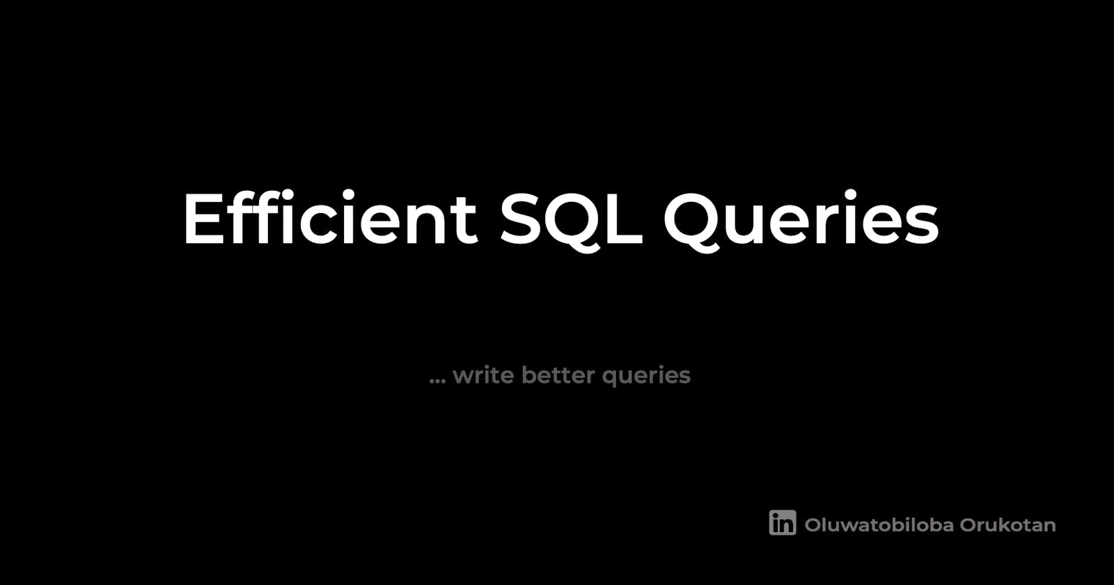 Writing Efficient SQL Queries