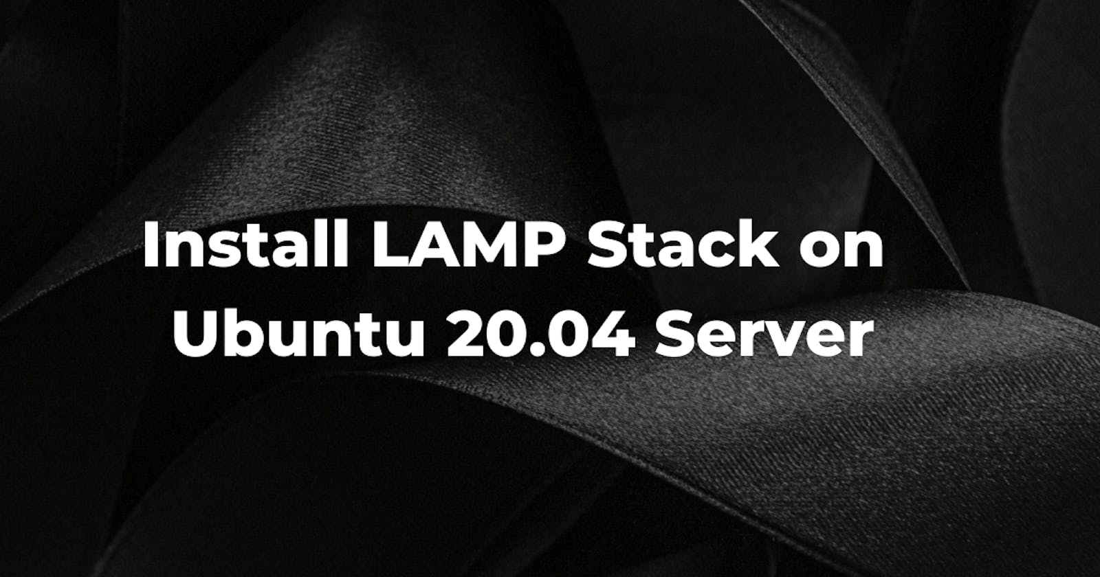 Install LAMP Stack on Ubuntu 20.04 Server