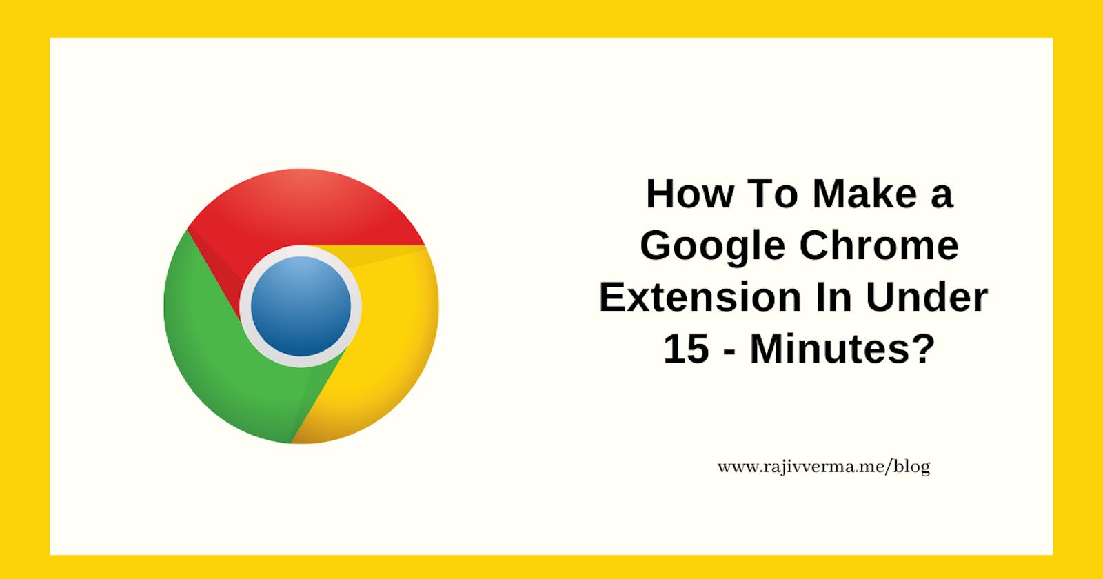 How To Make A Google Chrome Extension In Under 15 – Minutes?