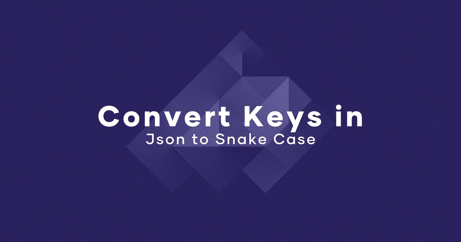 Convert Keys in Json to Snake Case