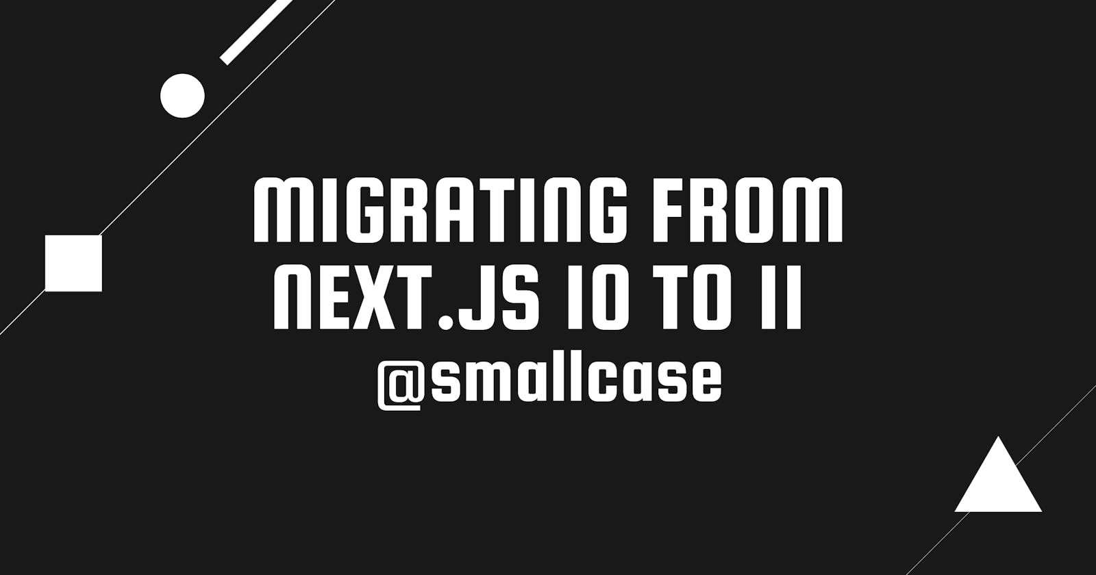 Migrating from nextjs 10 to 11 @smallcase