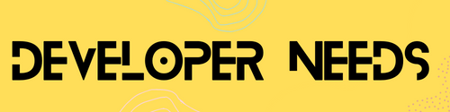 Developer Needs