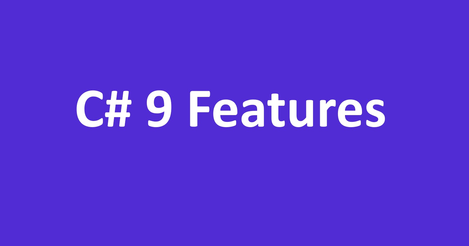 A comprehensive overview of C# 9 features