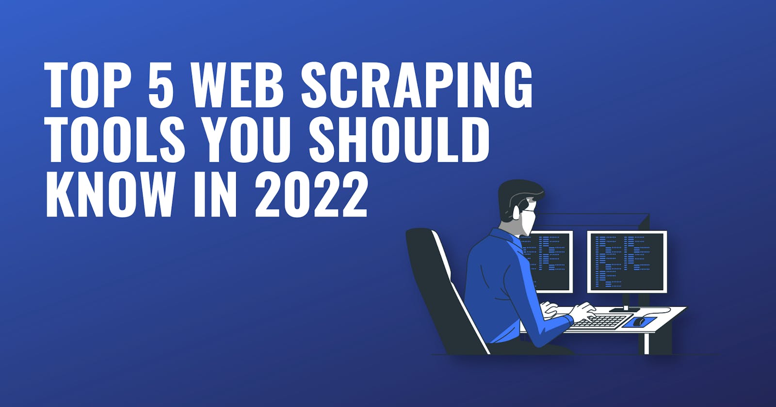Top 5 web scraping tools you should know in 2022