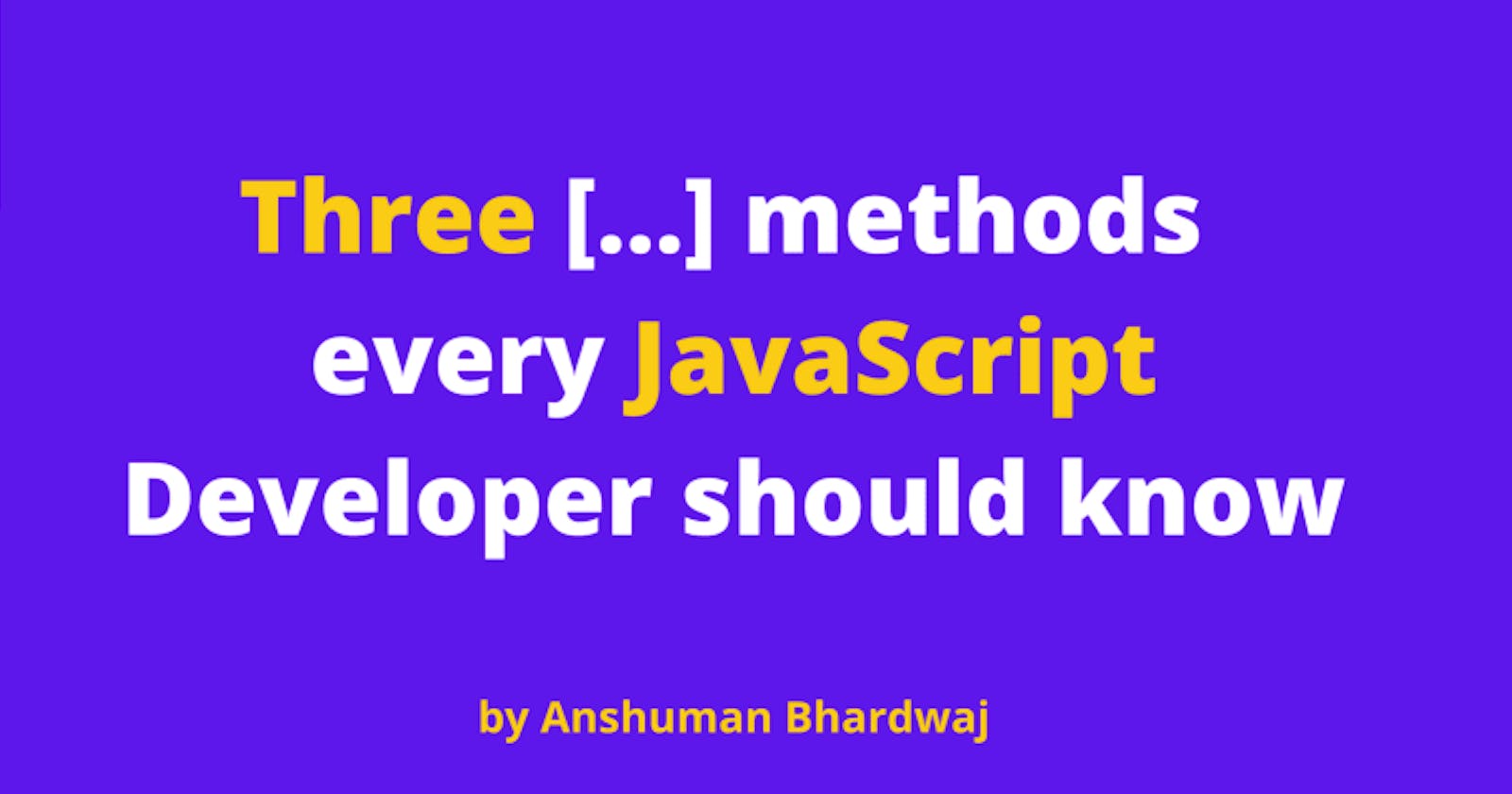3 Array methods every JavaScript developer should know