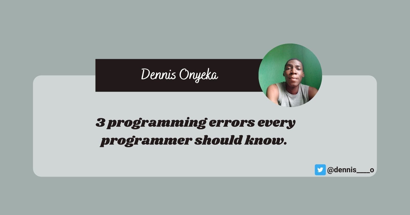 3 Programming errors every programmer should know!