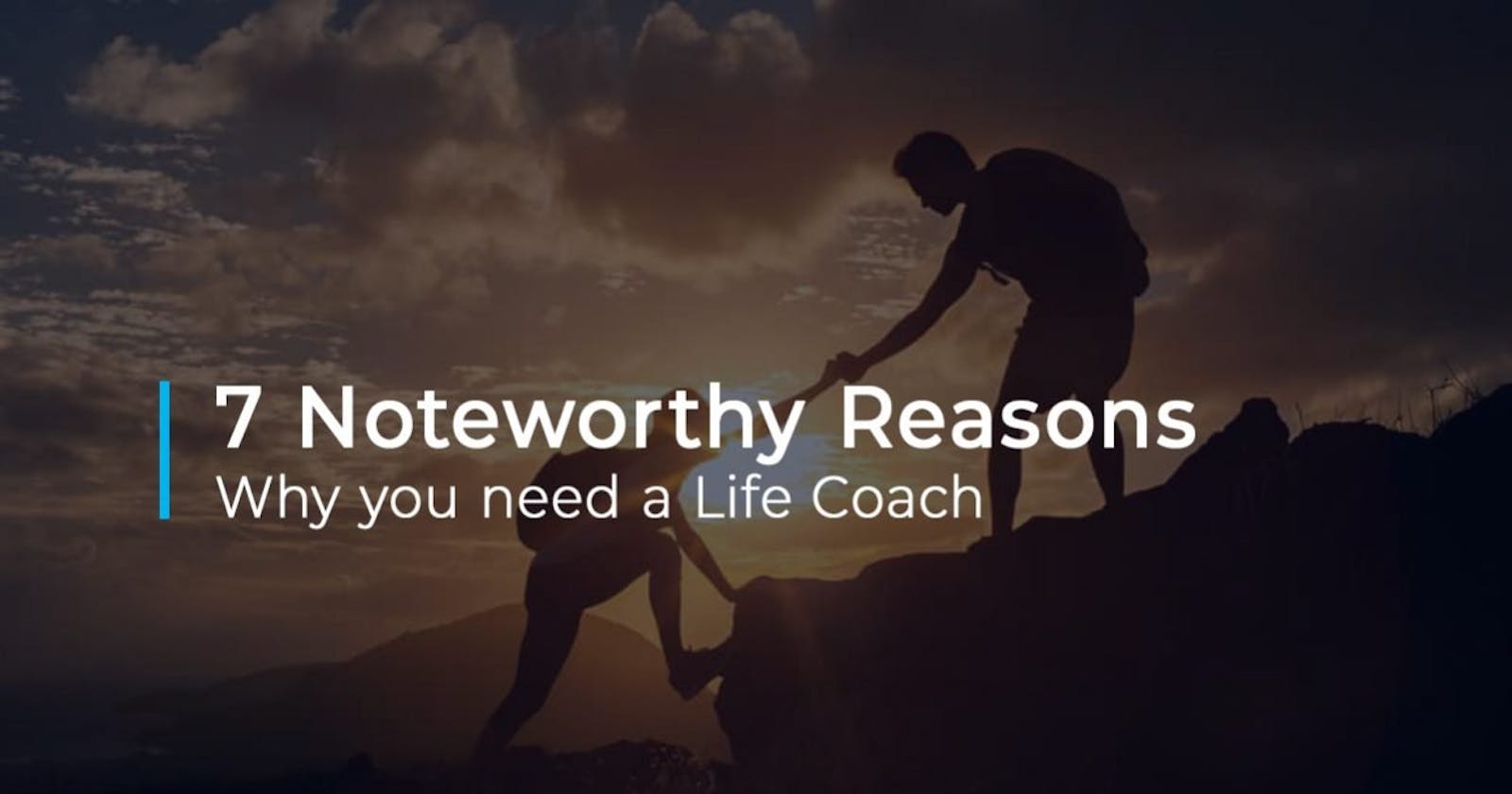 7 Noteworthy reasons why you need a Life coach