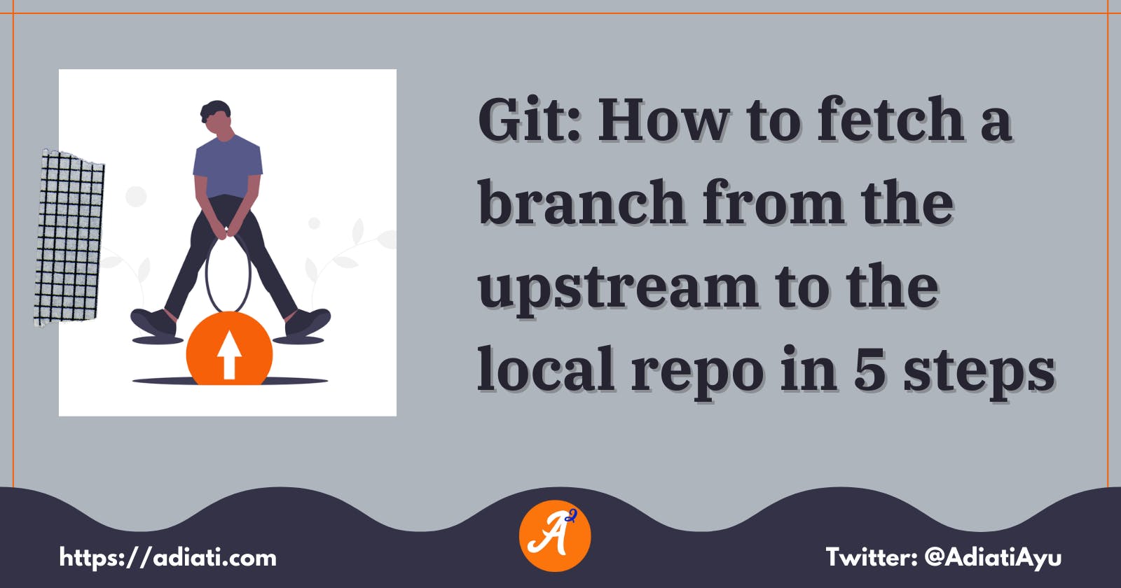 Git: How to fetch a branch from the upstream to the local repo in 5 steps
