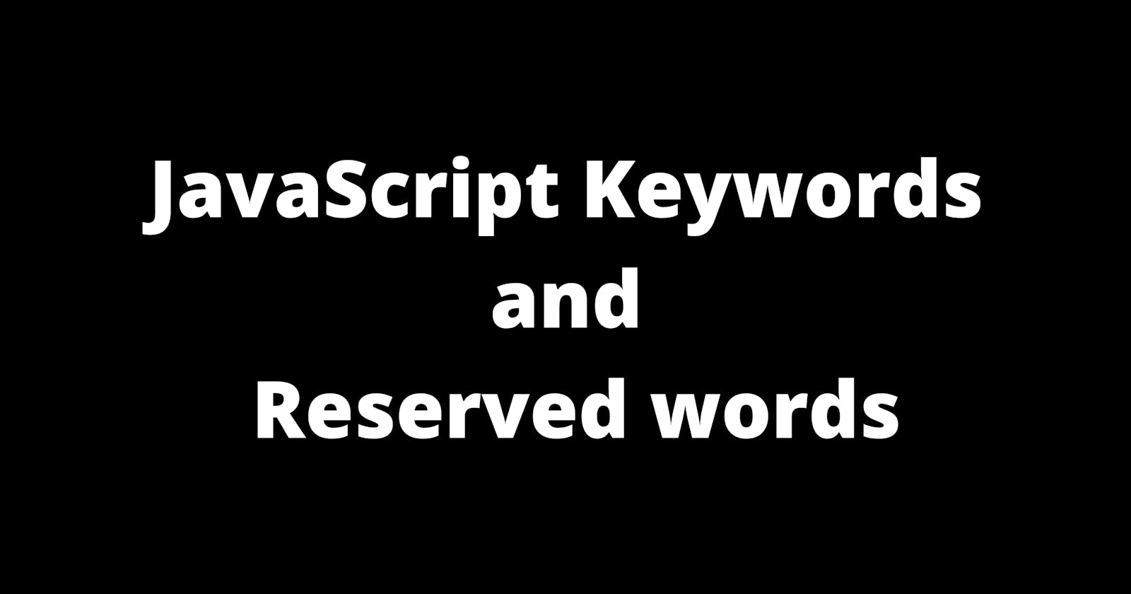 List of JavaScript keywords and reserved words