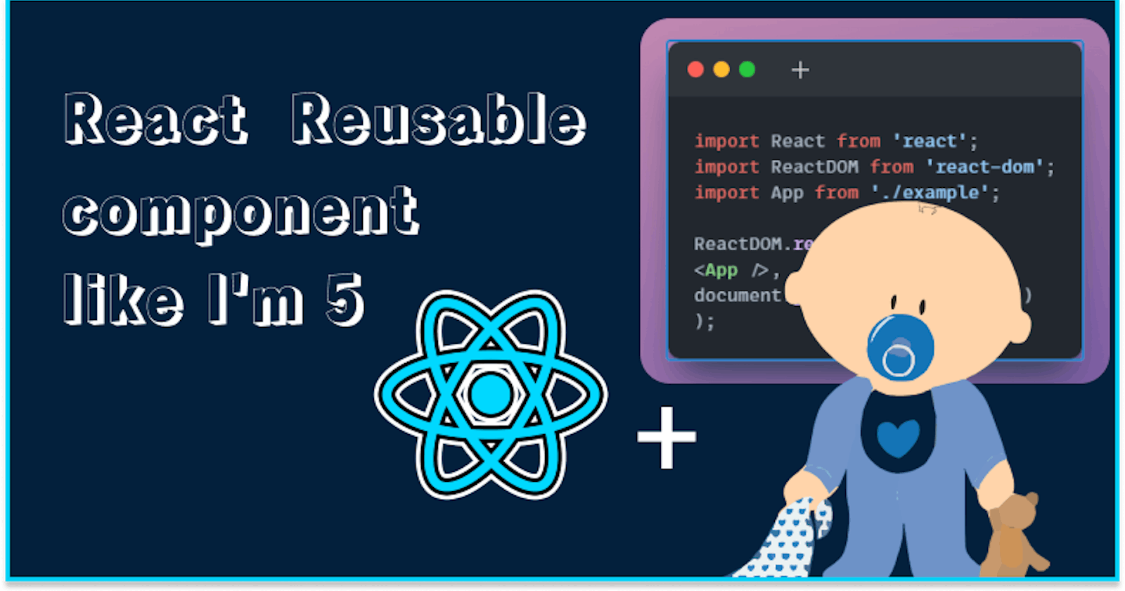 Explain Reusable component in React like I'm 5