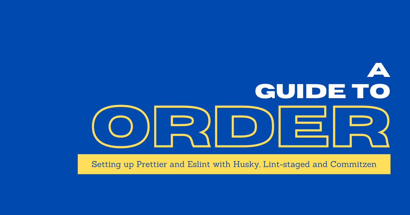 A Guide to Order: Setting up Prettier and Eslint with Husky, Lint-staged and Commitizen