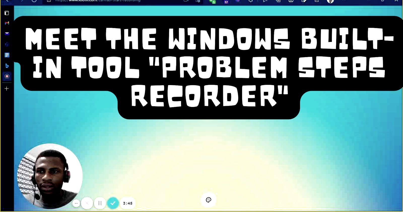 Meet the Windows Built-in tool "Problem Steps Recorder"
