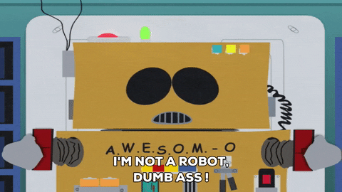 I'm-not-a-robot-dumbass-I'm-alive.gif
