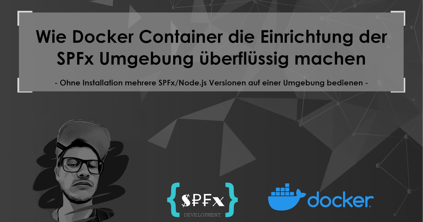 Wie Docker Container die Einrichtung der SPFx Umgebung überflüssig machen
