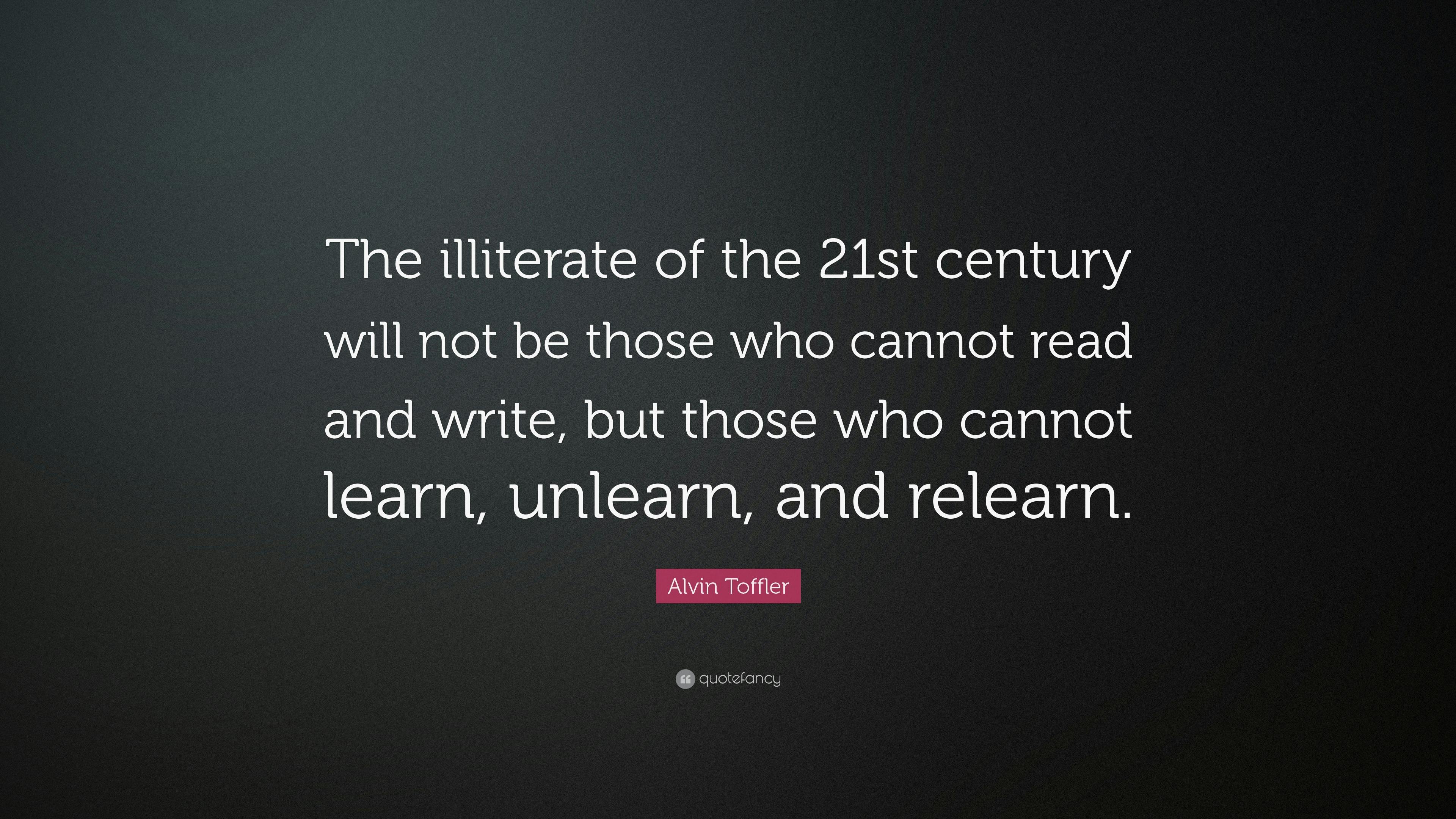 50088-Alvin-Toffler-Quote-The-illiterate-of-the-21st-century-will-not-be.jpg