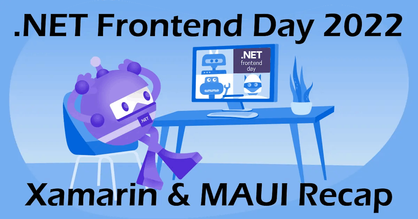 .NET Frontend Day 2022: Xamarin & MAUI Recap