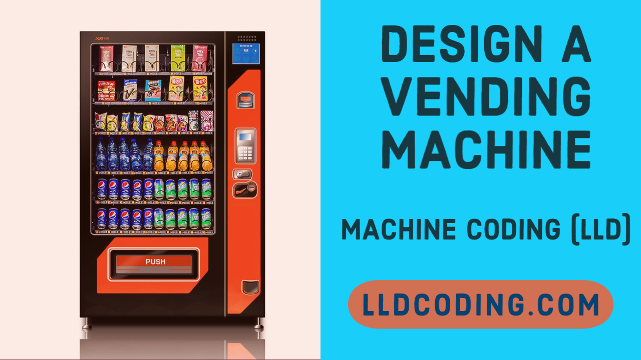 Design (LLD) a Vending machine - Machine Coding