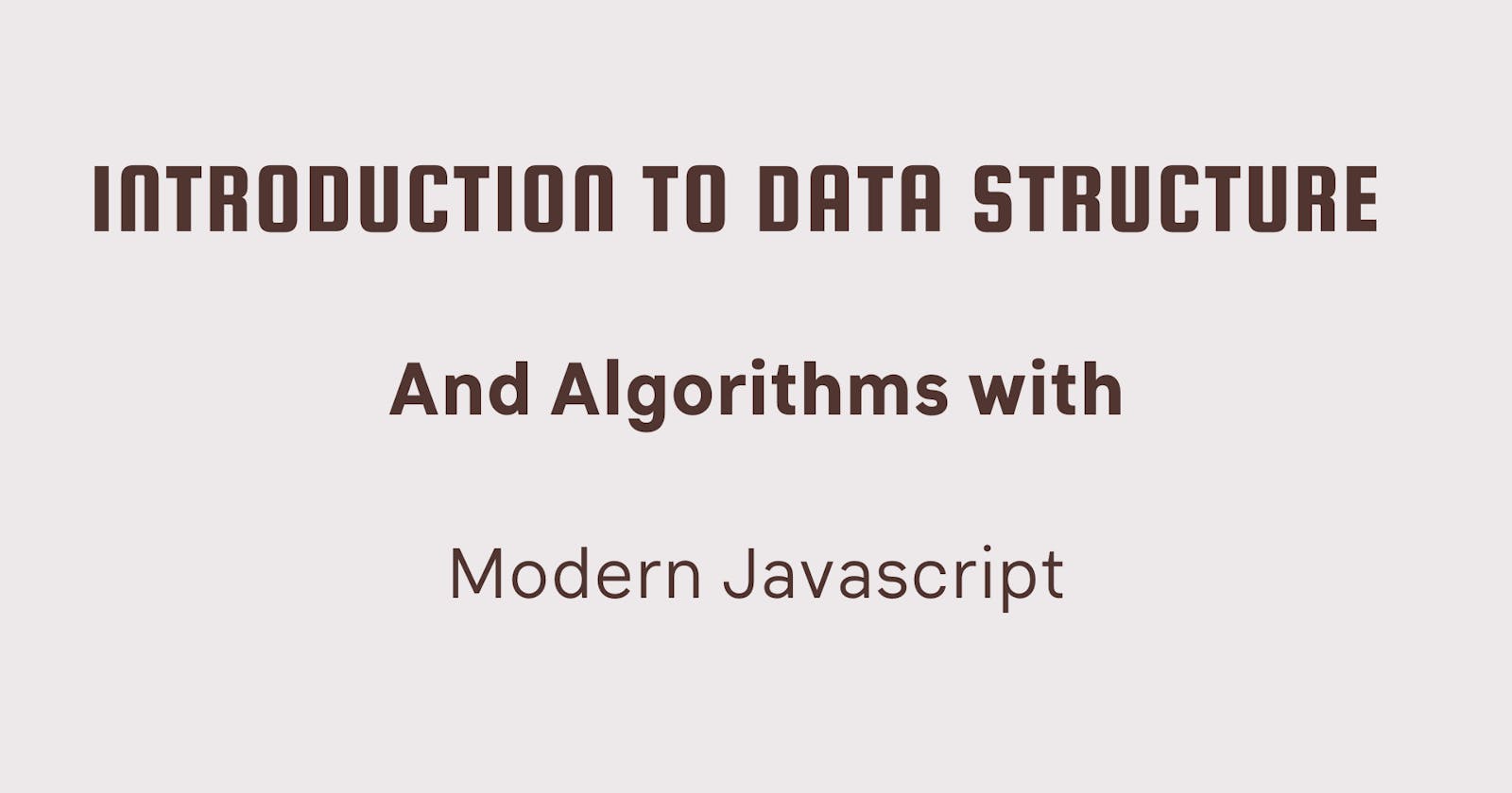 Introduction To Data Structure And Algorithm With Modern Javascript