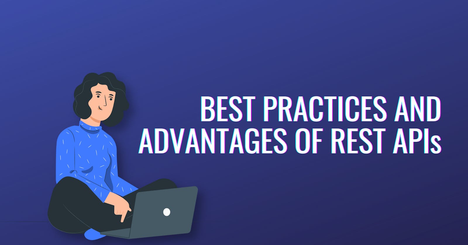 Best Practices and Advantages of REST APIs