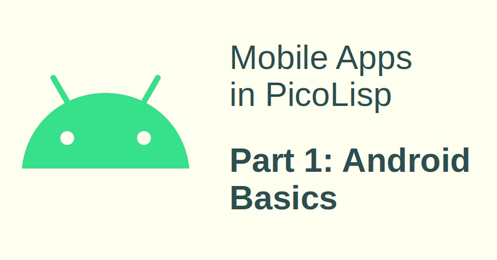 Mobile App Development in PicoLisp - I: Android Basics