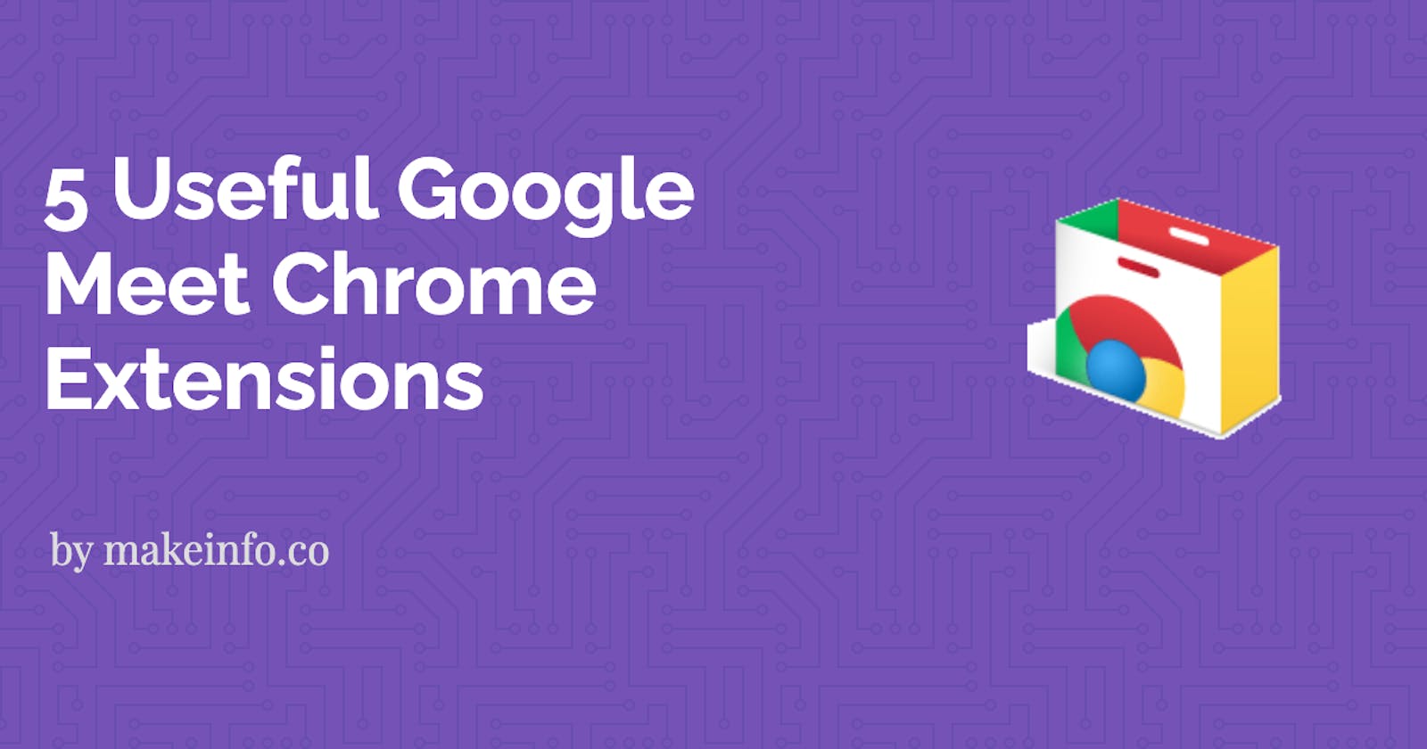 5 Useful Chrome Extensions to make Google Meet better