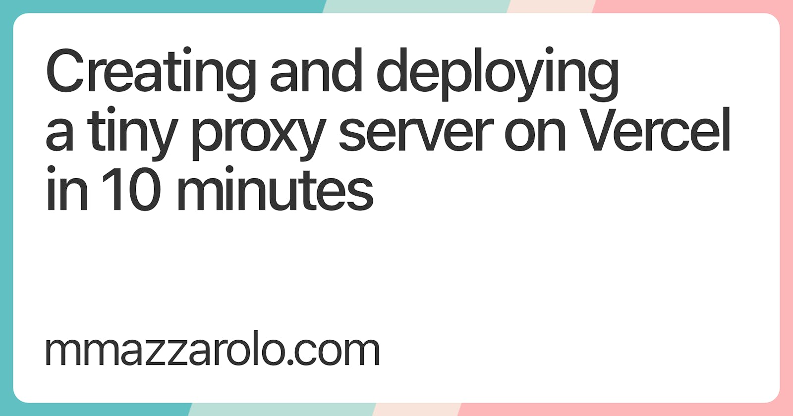 Creating and deploying a tiny proxy server on Vercel in 10 minutes