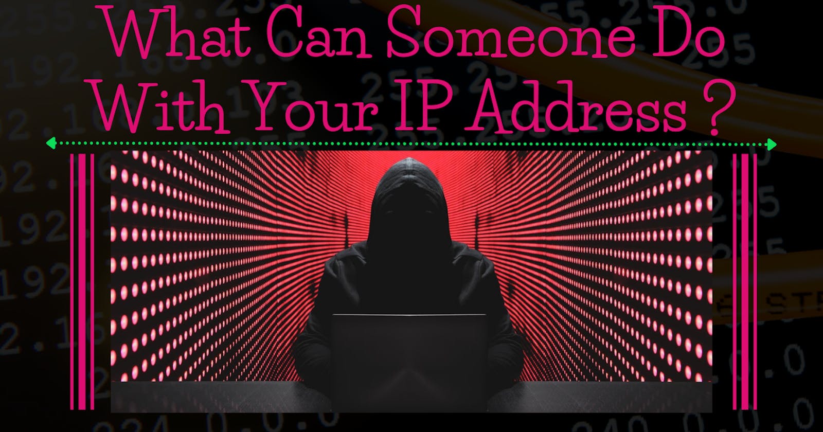 What Can Someone Do With Your IP Address?