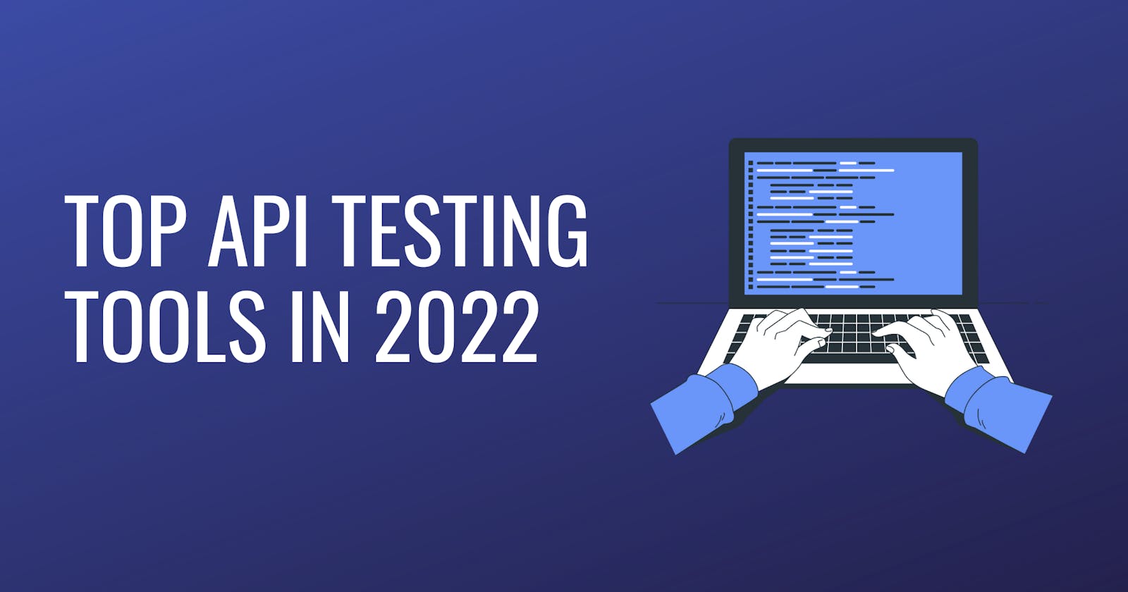 Top API Testing Tools in 2022