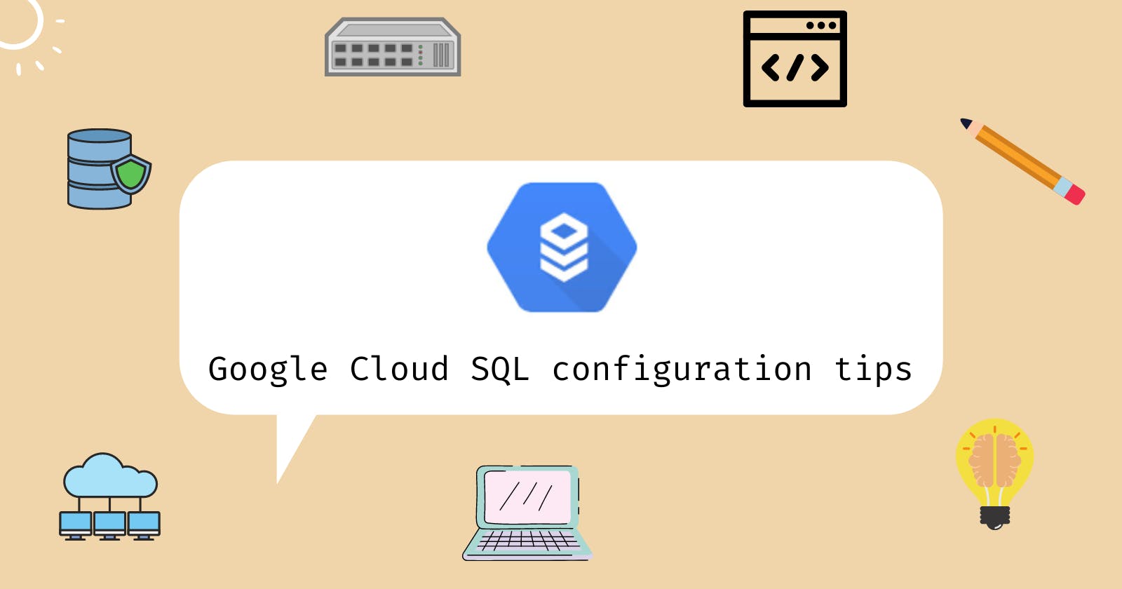 How to configure Google Cloud SQL? Some tips you may need.