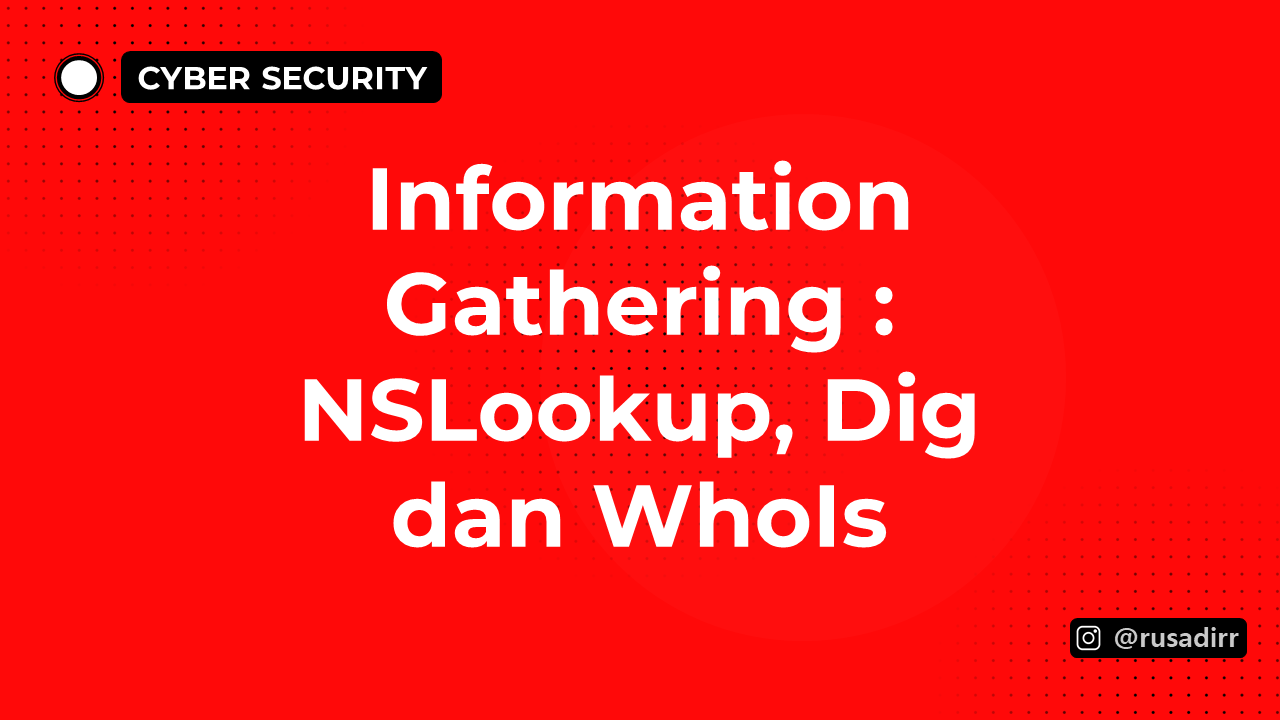 Information Gathering dengan Menggunakan NSLookup, Dig, dan WhoIs