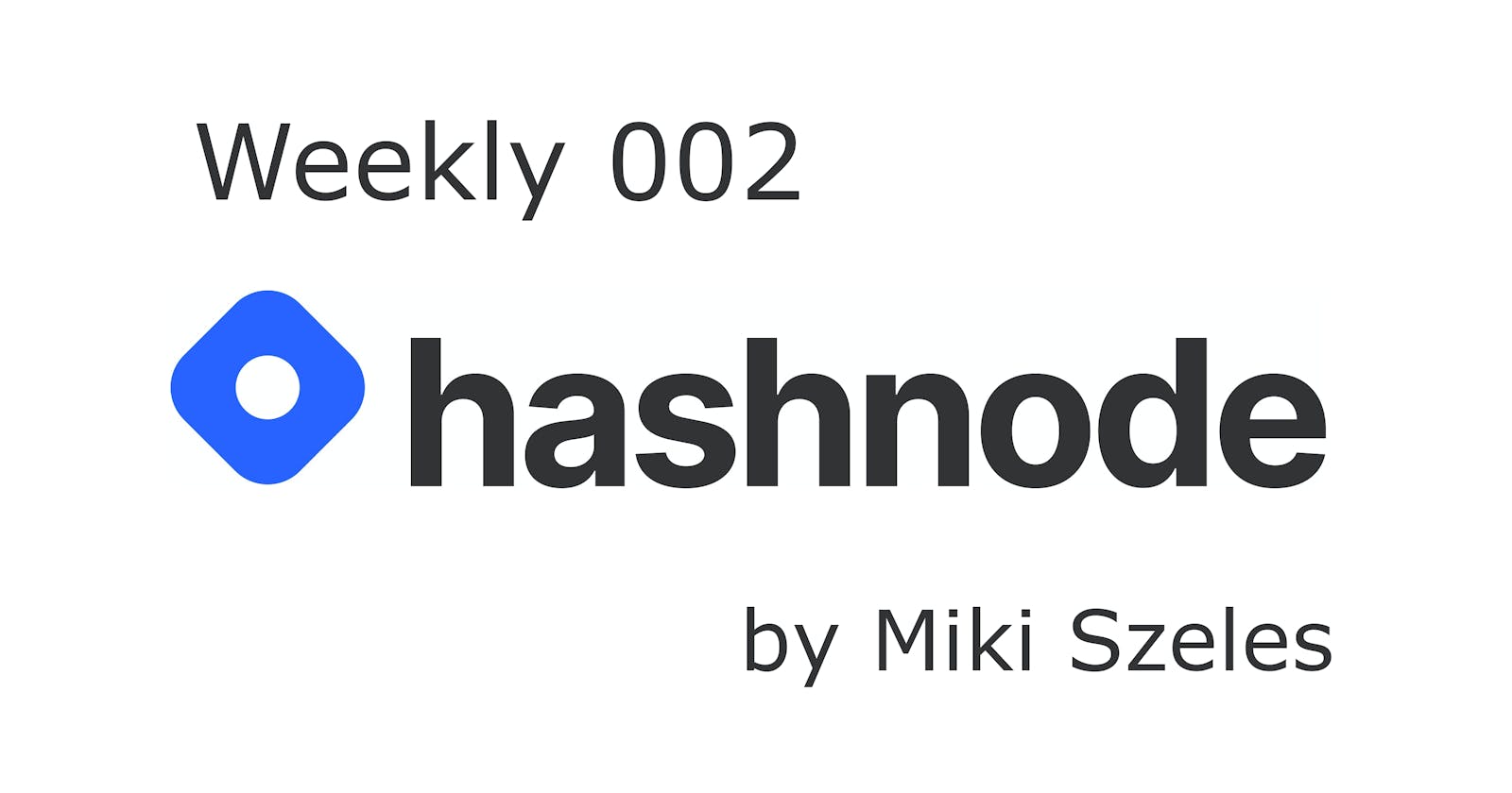 Hashnode Weekly 002 by Miki Szeles