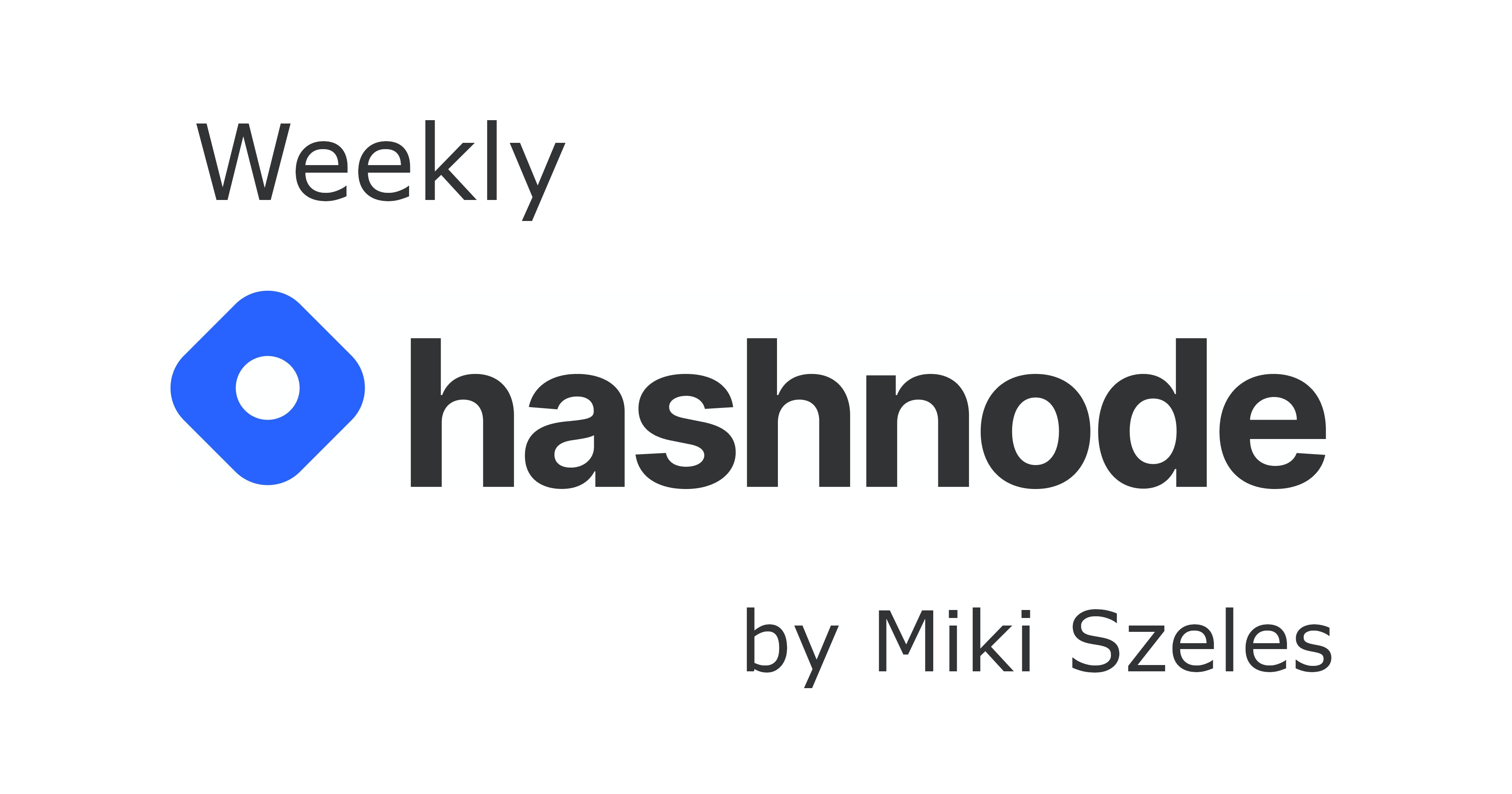 Hashnode Weekly by Miki Szeles
