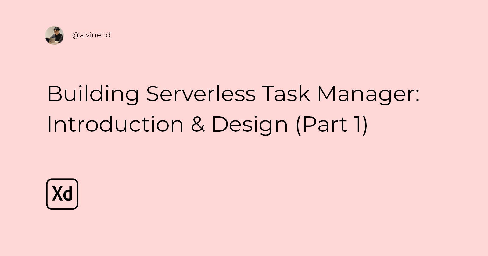 Building Serverless Task Manager: Introduction & Design (Part 1)