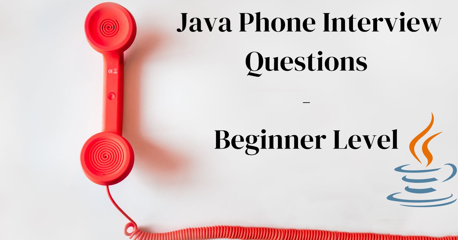 Java Phone Interview Questions - Beginner Level